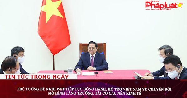 Thủ tướng đề nghị WEF tiếp tục đồng hành, hỗ trợ Việt Nam về chuyển đổi mô hình tăng trưởng, tái cơ cấu nền kinh tế