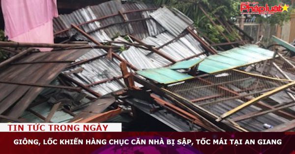 Giông, lốc khiến hàng chục căn nhà bị sập, tốc mái tại An Giang