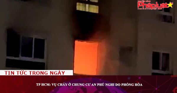 TP HCM: Vụ cháy ở chung cư An Phú nghi do phóng hỏa