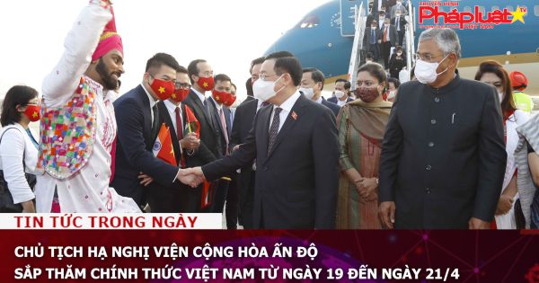 Chủ tịch Hạ nghị viện Cộng hòa Ấn Độ thăm chính thức Việt Nam từ ngày 19 đến ngày 21/4