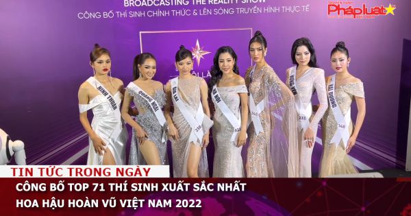 Công bố TOP 71 thí sinh xuất sắc nhất Hoa hậu Hoàn vũ Việt Nam 2022
