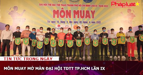 Môn Muay mở màn Đại hội TDTT TP.HCM lần IX