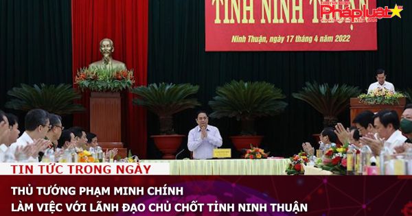 Thủ tướng Phạm Minh Chính làm việc với lãnh đạo chủ chốt tỉnh Ninh Thuận