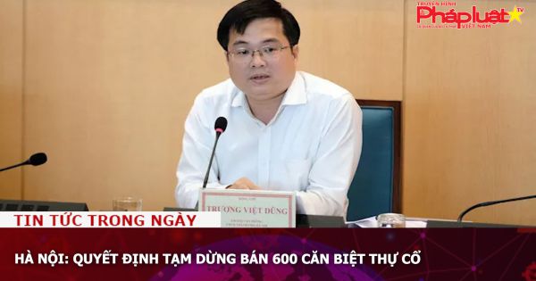 Hà Nội: Quyết định tạm dừng bán 600 căn biệt thự cổ