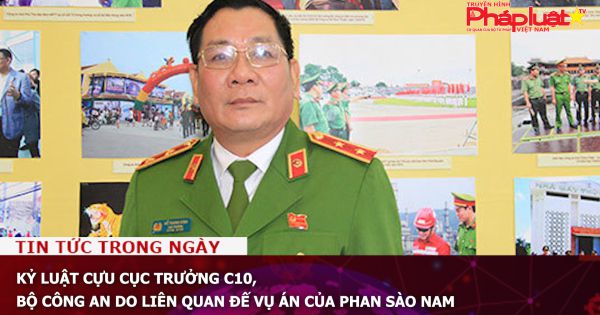 Kỷ luật cựu Cục trưởng C10, Bộ Công an do liên quan đế vụ án của Phan Sào Nam