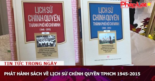 Phát hành sách về lịch sử chính quyền TPHCM 1945-2015