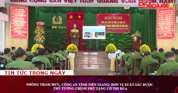 Phòng Tham mưu, Công an tỉnh Tiền Giang: Đơn vị xuất sắc được Thủ tướng Chính phủ tặng cờ thi đua