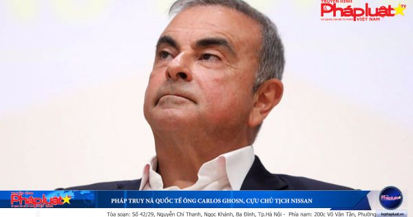 Pháp truy nã quốc tế ông Carlos Ghosn, cựu Chủ tịch Nissan