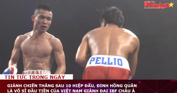 Giành chiến thắng sau 10 hiệp đấu, Đinh Hồng Quân là võ sĩ đầu tiền của Việt Nam giành đai IBF Châu Á