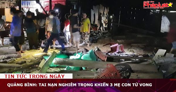 Quảng Bình: Tai nạn nghiêm trọng khiến 3 mẹ con tử vong