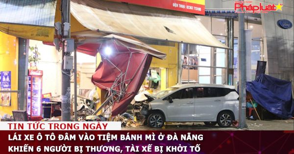 Lái xe ô tô đâm vào tiệm bánh mì ở Đà Nẵng khiến 6 người bị thương, tài xế bị khởi tố