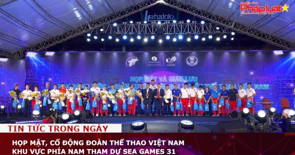 Họp mặt, cổ động Đoàn thể thao Việt Nam khu vực phía Nam tham dự SEA Games 31