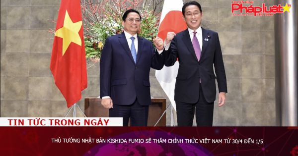 Thủ tướng Nhật Bản Kishida Fumio sẽ thăm chính thức Việt Nam từ 30/4 đến 1/5