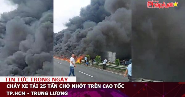 Cháy xe tải 25 tấn chở nhớt trên cao tốc TP.HCM - Trung Lương
