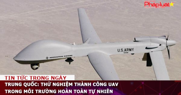 Trung Quốc: Thử nghiệm thành công UAV trong môi trường hoàn toàn tự nhiên