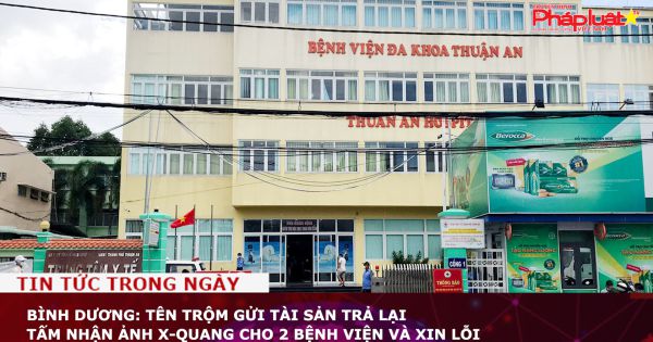 Bình Dương: Tên trộm gửi tài sản trả lại tấm nhận ảnh X-Quang cho 2 bệnh viện và xin lỗi