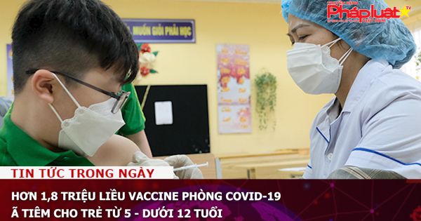 Hơn 1,8 triệu liều vaccine phòng COVID-19 đã tiêm cho trẻ từ 5 - dưới 12 tuổi