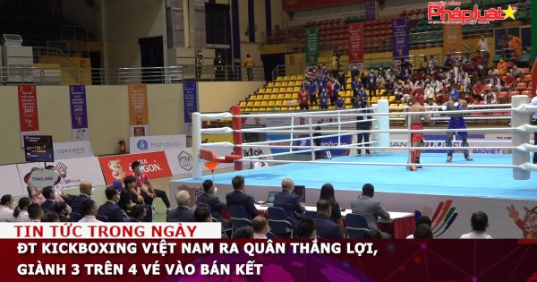 ĐT Kickboxing Việt Nam ra quân thắng lợi, giành 3 trên 4 vé vào bán kết