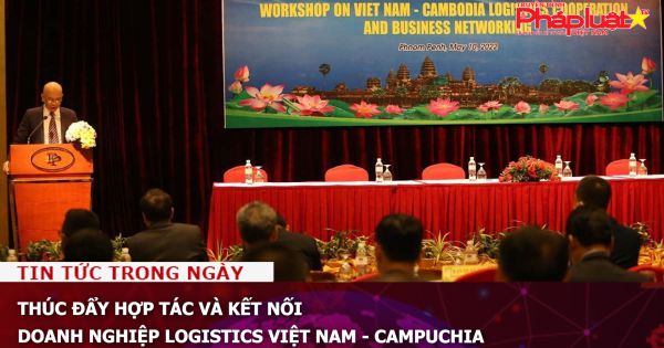 Thúc đẩy hợp tác và kết nối doanh nghiệp logistics Việt Nam - Campuchia