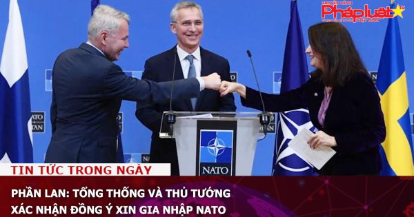 Phần Lan: Tổng thống và Thủ tướng xác nhận đồng ý xin gia nhập NATO