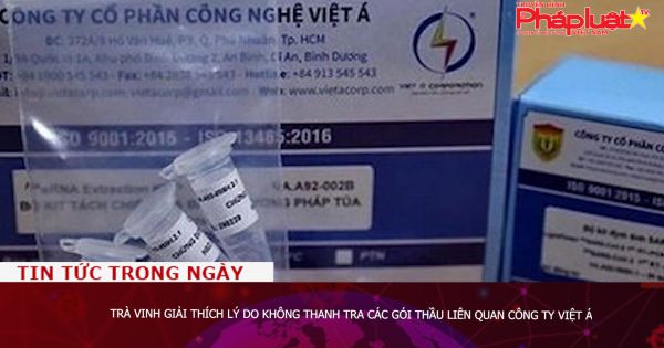 Trà Vinh giải thích lý do không thanh tra các gói thầu liên quan Công ty Việt Á