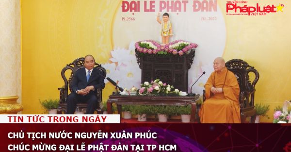 Chủ tịch nước Nguyễn Xuân Phúc chúc mừng Đại lễ Phật đản tại TP HCM