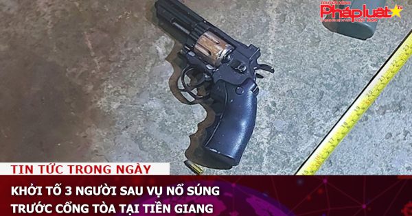 Khởi tố 3 người sau vụ nổ súng trước cổng tòa tại Tiền Giang