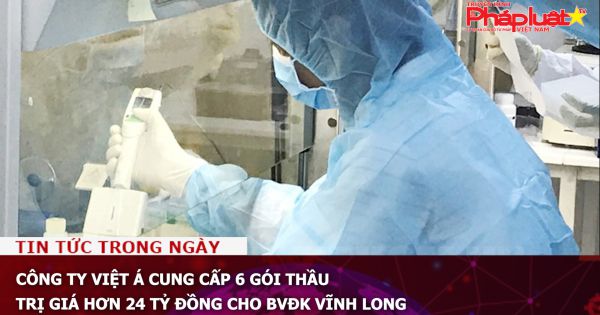 Công ty Việt Á cung cấp 6 gói thầu trị giá hơn 24 tỷ đồng cho BVĐK Vĩnh Long