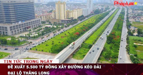 Đề xuất 5.500 tỷ đồng xây đường kéo dài đại lộ Thăng Long
