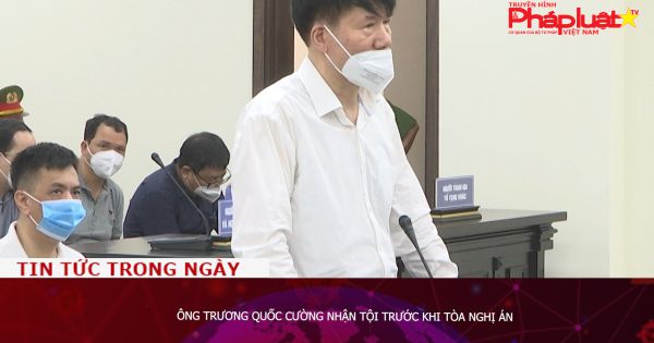 Ông Trương Quốc Cường nhận tội trước khi tòa nghị án