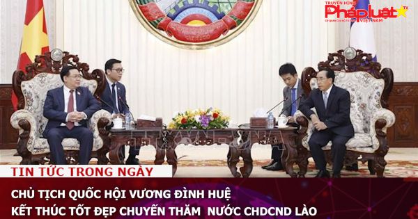 Chủ tịch Quốc hội Vương Đình Huệ kết thúc tốt đẹp chuyến thăm nước CHDCND Lào