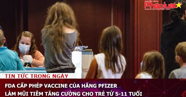 FDA cấp phép vaccine của hãng Pfizer làm mũi tiêm tăng cường cho trẻ từ 5-11 tuổi