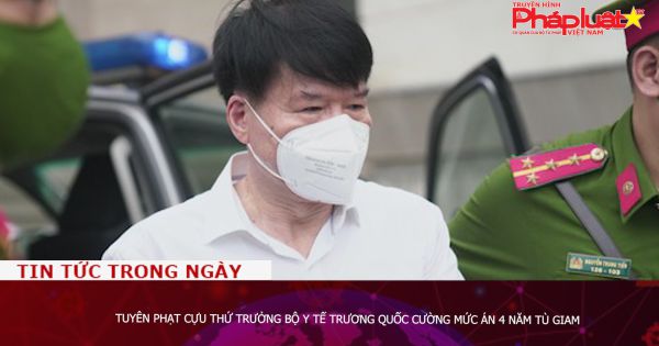 Tuyên phạt Cựu Thứ trưởng Bộ Y tế Trương Quốc Cường mức án 4 năm tù giam