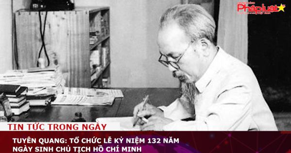 Tuyên Quang: Tổ chức lễ kỷ niệm 132 năm Ngày sinh Chủ tịch Hồ Chí Minh