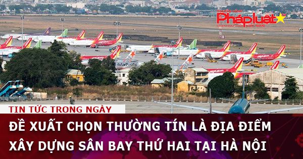 Đề xuất chọn Thường Tín là địa điểm xây dựng sân bay thứ hai tại Hà Nội