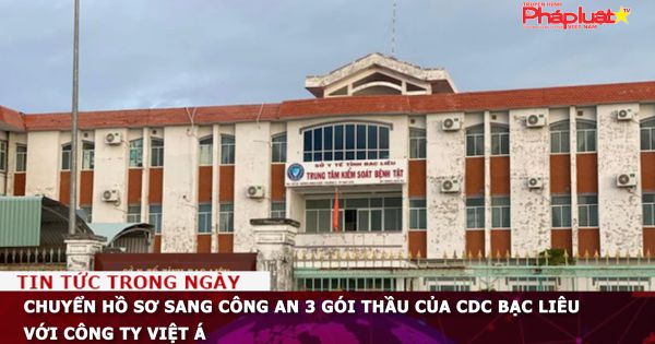Chuyển hồ sơ sang công an 3 gói thầu của CDC Bạc Liêu với Công ty Việt Á