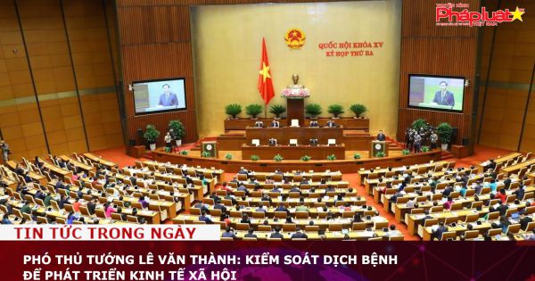 Phó Thủ tướng Lê Văn Thành: Kiểm soát dịch bệnh để phát triển kinh tế xã hội