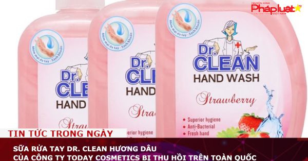 Sữa rửa tay Dr. Clean Hương dâu của Công ty Today Cosmetics bị thu hồi trên toàn quốc