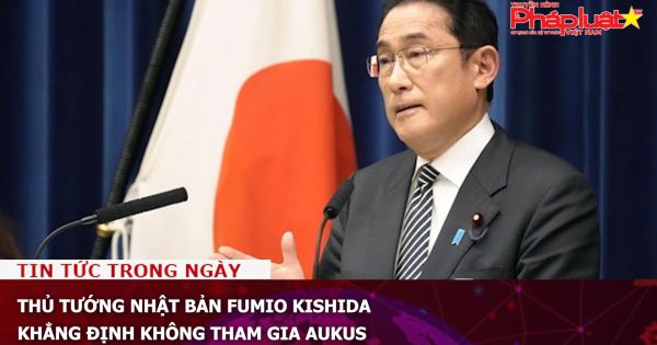 Thủ tướng Nhật Bản Fumio Kishida khẳng định không tham gia AUKUS