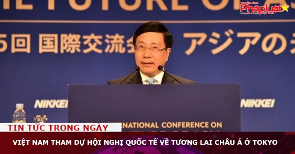 Việt Nam tham dự Hội nghị quốc tế về Tương lai châu Á ở Tokyo