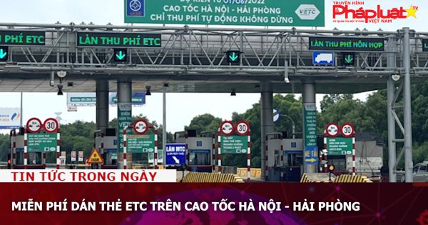 Miễn phí dán thẻ ETC trên cao tốc Hà Nội - Hải Phòng