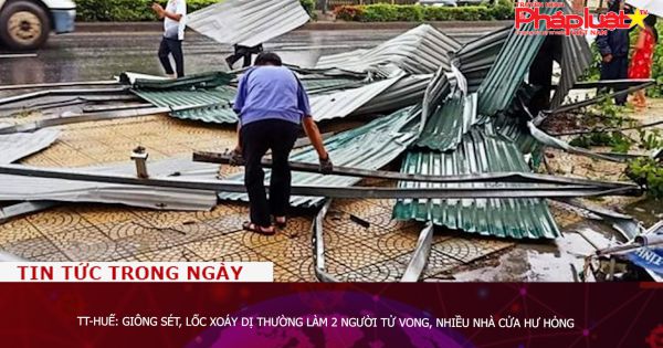 Thừa Thiên- Huế: Giông sét, lốc xoáy dị thường làm 2 người tử vong, nhiều nhà cửa hư hỏng