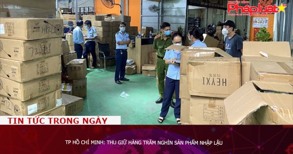TP Hồ Chí Minh: Thu giữ hàng trăm nghìn sản phẩm nhập lậu