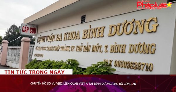 Chuyển hồ sơ vụ việc liên quan Việt Á tại Bình Dương cho Bộ Công an