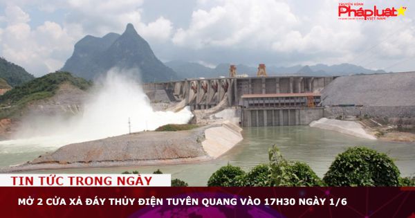 Mở 2 cửa xả đáy Thủy điện Tuyên Quang vào 17h30 ngày 1/6