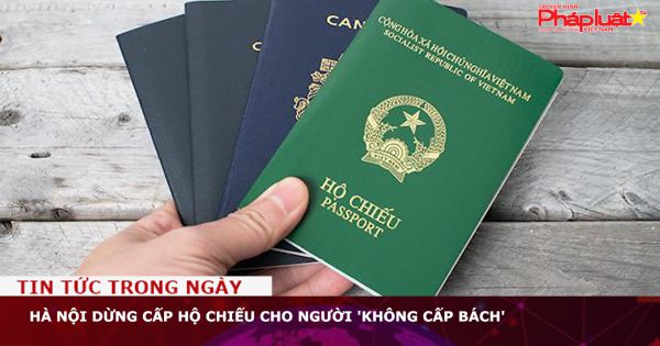 Hà Nội dừng cấp hộ chiếu cho người 'không cấp bách'