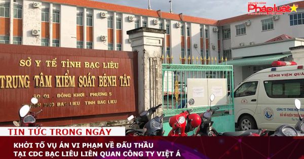 Khởi tố vụ án vi phạm về đấu thầu tại CDC Bạc Liêu liên quan Công ty Việt Á
