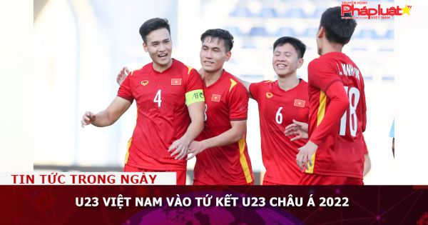 U23 Việt Nam vào tứ kết U23 châu Á 2022