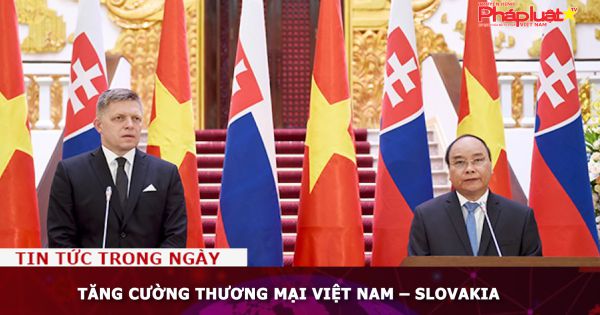Tăng cường thương mại Việt Nam – Slovakia
