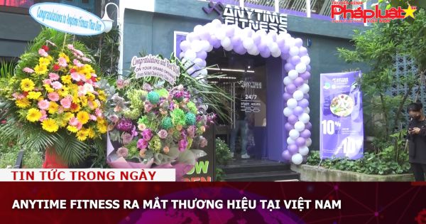 Anytime Fitness ra mắt thương hiệu tại Việt Nam